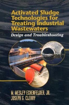 Book cover for Activated Sludge Technologies for Treating Industrial Wastewaters: Design and Troubleshooting