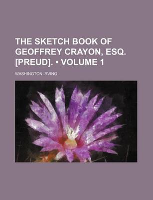 Book cover for The Sketch Book of Geoffrey Crayon, Esq. [Preud]. (Volume 1)