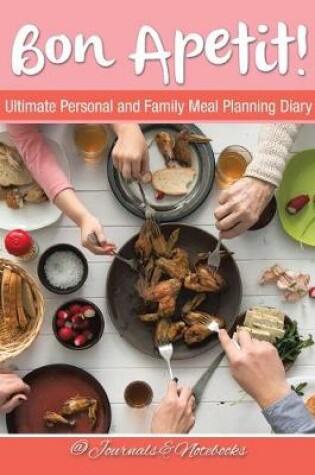 Cover of Bon Apetit! Ultimate Personal and Family Meal Planning Diary