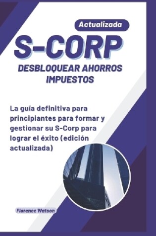 Cover of S-Corp Desbloquear Ahorros Impuestos