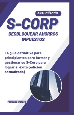 Cover of S-Corp Desbloquear Ahorros Impuestos