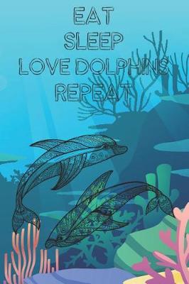 Book cover for Eat Sleep Love Dolphins Repeat