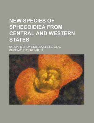 Book cover for New Species of Sphecoidiea from Central and Western States; Synopsis of Sphecoidea of Nebraska