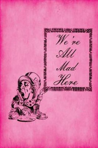 Cover of Alice in Wonderland Journal - We're All Mad Here (Pink)