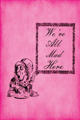 Cover of Alice in Wonderland Journal - We're All Mad Here (Pink)