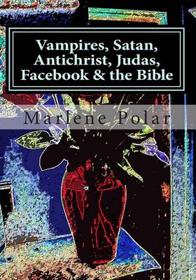 Cover of Vampires, Satan, Antichrist, Judas, Facebook & the Bible