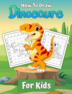 Book cover for How To Draw Dinosaurs for Kids