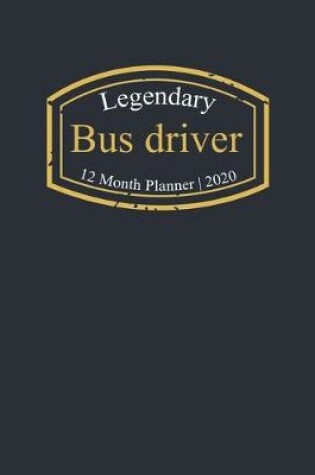 Cover of Legendary Bus driver, 12 Month Planner 2020