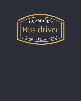 Book cover for Legendary Bus driver, 12 Month Planner 2020