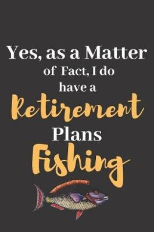 Cover of Yes, As a Matter of Fact, I Do Have a Retirement Plans Fishing