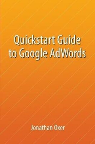 Cover of Quickstart Guide To Google AdWords