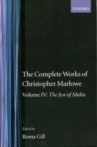 Cover of The Complete Works of Christopher Marlowe: Volume IV: The Jew of Malta