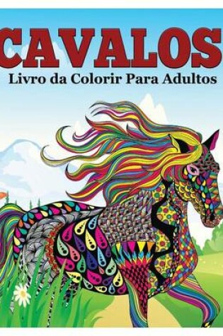 Cover of Cavalos Livro da Colorir Para Adultos