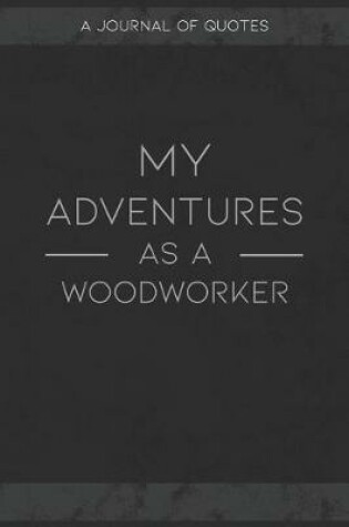 Cover of My Adventures As A Woodworker