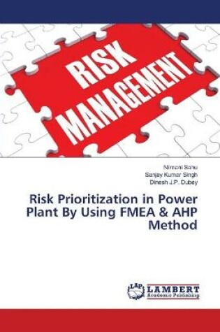 Cover of Risk Prioritization in Power Plant By Using FMEA & AHP Method