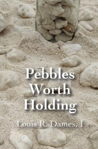 Cover of Pebbles Worth Holding