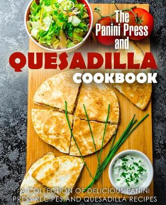 Book cover for The Panini Press and Quesadilla Cookbook