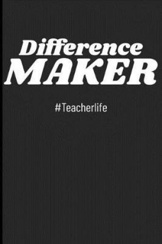 Cover of Difference Maker #teacherlife