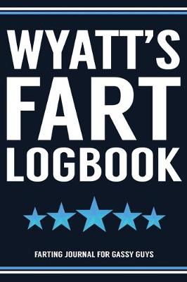 Book cover for Wyatt's Fart Logbook Farting Journal For Gassy Guys