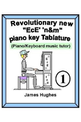 Cover of Revolutionary New "EcE' 'n&m" Piano Key Tablature. Book 1