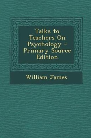 Cover of Talks to Teachers on Psychology - Primary Source Edition