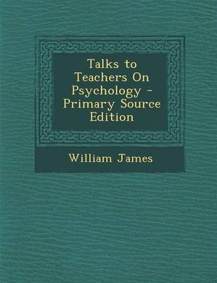 Book cover for Talks to Teachers on Psychology - Primary Source Edition