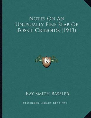 Book cover for Notes On An Unusually Fine Slab Of Fossil Crinoids (1913)