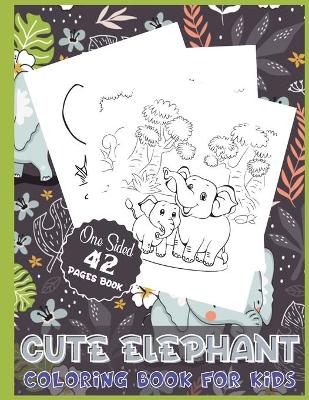 Book cover for Cute Elephant Coloring Book for Kids One Sided 42 Pages Book