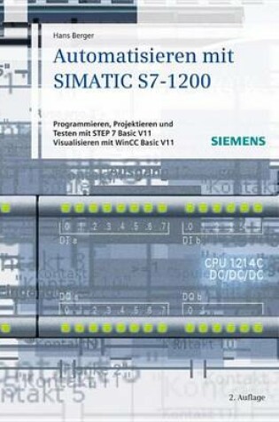 Cover of Automatisieren Mit Simatic S7-1200: Programmieren, Projektieren Und Testen Mit Step 7 Basic V11; Visualisieren Mit Wincc Basic V11