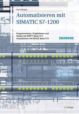 Book cover for Automatisieren Mit Simatic S7-1200: Programmieren, Projektieren Und Testen Mit Step 7 Basic V11; Visualisieren Mit Wincc Basic V11