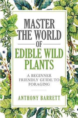 Book cover for Master the World of Edible Wild Plants a Beginner Friendly Guide to Foraging