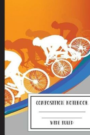 Cover of Composition Notebook Wide ruled Bike Cycling Sports 8" x 10",120 Pages