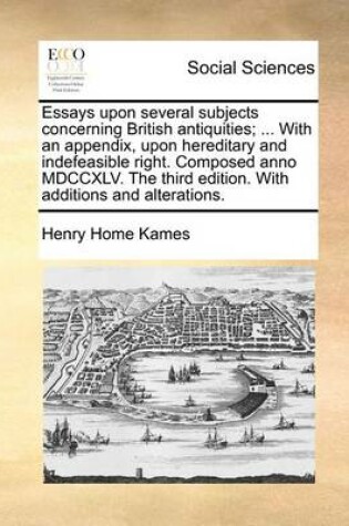 Cover of Essays upon several subjects concerning British antiquities; ... With an appendix, upon hereditary and indefeasible right. Composed anno MDCCXLV. The third edition. With additions and alterations.