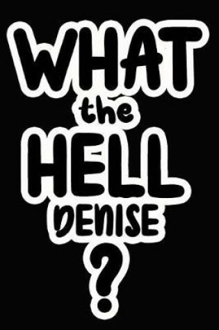 Cover of What the Hell Denise?