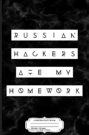 Cover of Russian Hackers Ate My Homework Composition Notebook