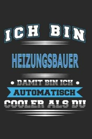 Cover of Ich bin Heizungsbauer Damit bin ich automatisch cooler als du