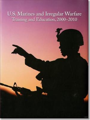 Book cover for U.S. Marines and Irregular Warfare, Training and Education, 2000-2010