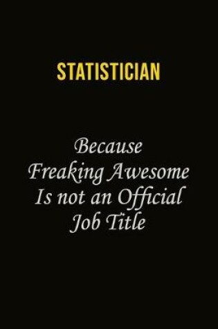 Cover of Statistician Because Freaking Awesome Is Not An Official Job Title