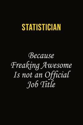 Book cover for Statistician Because Freaking Awesome Is Not An Official Job Title