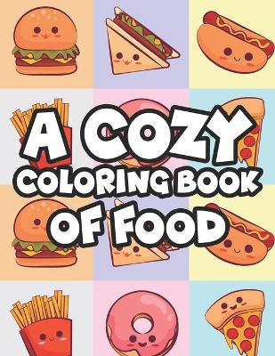 Book cover for A Cozy Coloring Book Of Food