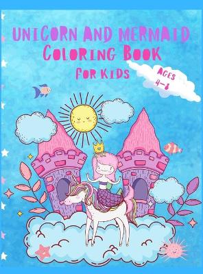 Book cover for Unicorn and Mermaid Coloring Book For Kids Ages 4-8