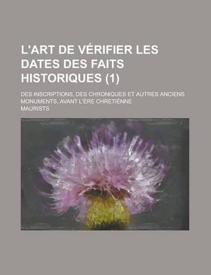 Book cover for L'Art de Verifier Les Dates Des Faits Historiques; Des Inscriptions, Des Chroniques Et Autres Anciens Monuments, Avant L'Ere Chretienne (1 )