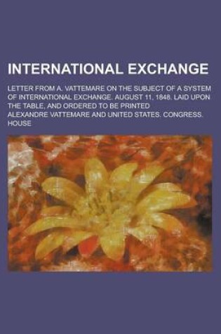 Cover of International Exchange; Letter from A. Vattemare on the Subject of a System of International Exchange. August 11, 1848. Laid Upon the Table, and Order