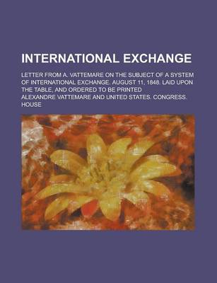 Book cover for International Exchange; Letter from A. Vattemare on the Subject of a System of International Exchange. August 11, 1848. Laid Upon the Table, and Order