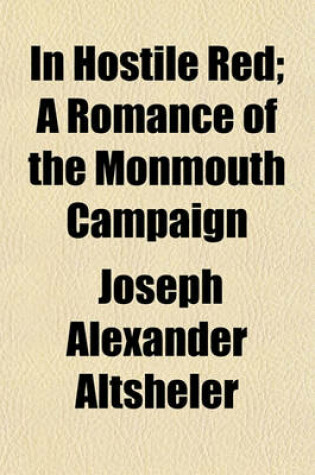 Cover of In Hostile Red; A Romance of the Monmouth Campaign