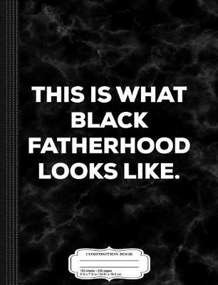 Book cover for Mens This Is What Black Fatherhood Looks Like Composition Notebook