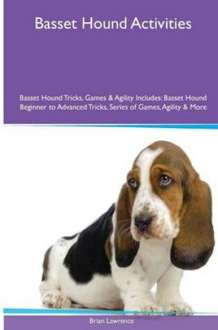 Cover of Basset Hound Activities Basset Hound Tricks, Games & Agility. Includes