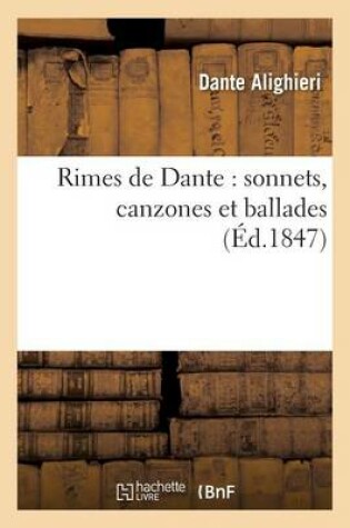 Cover of Rimes de Dante: Sonnets, Canzones Et Ballades