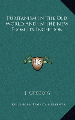Book cover for Puritanism in the Old World and in the New from Its Inception