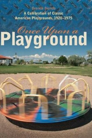 Cover of Once Upon a Playground - A Celebration of Classic American Playgrounds, 1920-1975